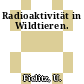 Radioaktivität in Wildtieren.