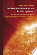 The Hamilton-Type Principle in Fluid Dynamics [E-Book] : Fundamentals and Applications to Magnetohydrodynamics, Thermodynamics, and Astrophysics /