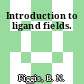Introduction to ligand fields.
