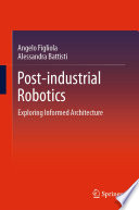 Post-industrial Robotics [E-Book] : Exploring Informed Architecture /