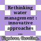 Rethinking water management : innovative approaches to contemporary issues [E-Book] /
