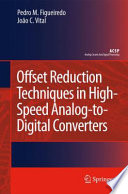 Offset Reduction Techniques in Highspeed Analog-To-Digital Converters [E-Book] : Analysis, Design and Tradeoffs /