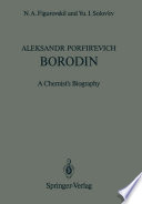 Aleksandr Porfir’evich Borodin [E-Book] : A Chemist’s Biography /