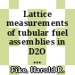 Lattice measurements of tubular fuel assemblies in D2O : [E-Book]