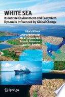 White Sea [E-Book] : Its Marine Environment and Ecosystem Dynamics Influenced by Global Change /