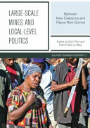 Large-scale mines and local-level politics : between New Caledonia and Papua New Guinea [E-Book] /