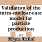 Validation of the intra-nuclear-cascade-evaporation model for particle production [E-Book] /