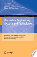 Biomedical Engineering Systems and Technologies [E-Book] : International Joint Conference, BIOSTEC 2008 Funchal, Madeira, Portugal, January 28-31, 2008 Revised Selected Papers /