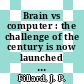 Brain vs computer : the challenge of the century is now launched [E-Book] /
