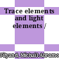 Trace elements and light elements /