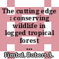 The cutting edge : conserving wildlife in logged tropical forest [E-Book] /