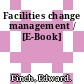 Facilities change management / [E-Book]