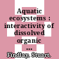 Aquatic ecosystems : interactivity of dissolved organic matter [E-Book] /