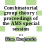 Combinatorial group theory : proceedings of the AMS special session in combinatorial group theory-infinite groups, April 23-24, 1988 [E-Book] /