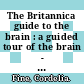 The Britannica guide to the brain : a guided tour of the brain - mind, memory, and intelligence [E-Book] /