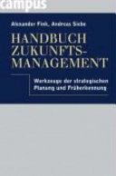 Handbuch Zukunftsmanagement : Werkzeuge der strategischen Planung und Früherkennung /