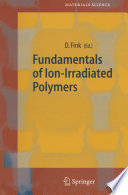 Fundamentals of Ion-Irradiated Polymers [E-Book] /