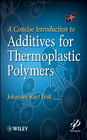 A concise introduction to additives for thermoplastic polymers [E-Book] /