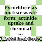 Pyrochlore as nuclear waste form: actinide uptake and chemical stability [E-Book] /