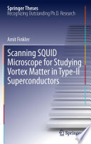Scanning SQUID Microscope for Studying Vortex Matter in Type-II Superconductors [E-Book] /