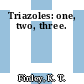 Triazoles: one, two, three.