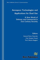 Aerospace technologies and applications for dual use : a new world of defense and commercial in 21st century security [E-Book] /