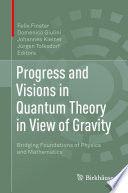Progress and Visions in Quantum Theory in View of Gravity [E-Book] : Bridging Foundations of Physics and Mathematics /