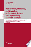 Measurement, Modelling, and Evaluation of Computing Systems and Dependability and Fault Tolerance [E-Book] : 17th International GI/ITG Conference, MMB & DFT 2014, Bamberg, Germany, March 17-19, 2014. Proceedings /