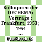 Kolloquien der DECHEMA: Vorträge : Frankfurt, 1953 ; 1954 ; 1955.