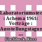 Laboratoriumstechnik : Achema 1961: Vorträge : Ausstellungstagung für chemisches Apparatewesen 0013. u : 1961.