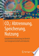 CO2: Abtrennung, Speicherung, Nutzung : ganzheitliche Bewertung im Bereich von Energiewirtschaft und Industrie [E-Book] /