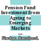 Pension Fund Investment from Ageing to Emerging Markets [E-Book] /