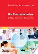 Die Pharmaindustrie [E-Book] : Einblick – Durchblick – Perspektiven /