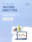 Matomo Analytics : das sichere Webanalyse-Tool anwenden und verstehen /