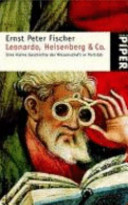 Leonardo, Heisenberg & Co. : eine kleine Geschichte der Wissenschaft in Porträts /