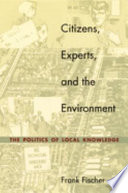 Citizens, experts, and the environment : the politics of local knowledge /