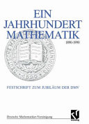 Ein Jahrhundert Mathematik 1890 - 1990: Festschrift zum Jubiläum der DMV.
