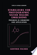 Stabilizers for Photographic Silver Halide Emulsions: Progress in Chemistry and Application [E-Book] /
