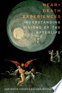 Near-death experiences : understanding our visions of the afterlife [E-Book] /
