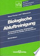 Biologische Abluftreinigung : Anwendungsbeispiele, Möglichkeiten und Grenzen für Biofilter und Biowäscher.