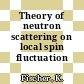 Theory of neutron scattering on local spin fluctuation systems.