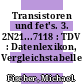 Transistoren und fet's. 3. 2N21...7118 : TDV : Datenlexikon, Vergleichstabelle /