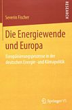Die Energiewende und Europa : Europäisierungsprozesse in der deutschen Energie- und Klimapolitik /