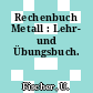 Rechenbuch Metall : Lehr- und Übungsbuch.