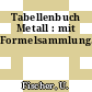 Tabellenbuch Metall : mit Formelsammlung.