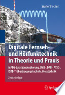 Digitale Fernseh- und Hörfunktechnik in Theorie und Praxis [E-Book] : MPEG-Basisbandcodierung, DVB-, DAB-, ATSC-, ISDB-T-Übertragungstechnik, Messtechnik /