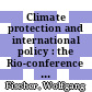 Climate protection and international policy : the Rio-conference between global responsability and national interests [E-Book] /