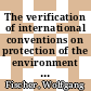 The verification of international conventions on protection of the environment and common resources : a comparative analysis of the instruments and procedures for international verification with the example of thirteen conventions [E-Book] /