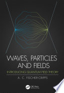 Waves, particles, and fields : introducing quantum field theory [E-Book] /