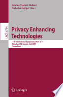 Privacy Enhancing Technologies [E-Book] : 11th International Symposium, PETS 2011, Waterloo, ON, Canada, July 27-29, 2011. Proceedings /